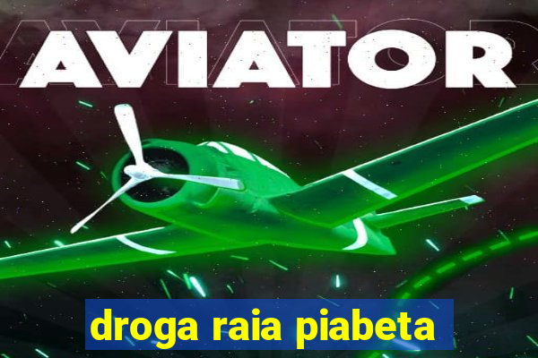 droga raia piabeta